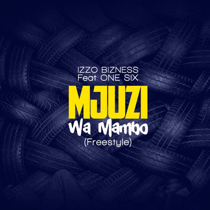 Izzo Bizness Ft. One six – Mjuzi Wa Mambo