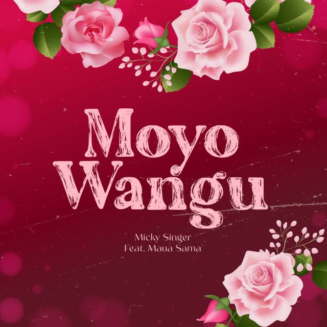 Micky Singer Ft. Maua Sama – Moyo Wangu