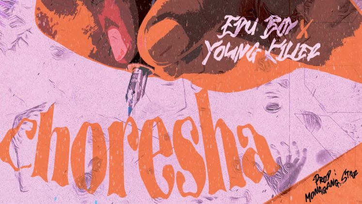 Edu Boy Ft. Young Killer – Choresha