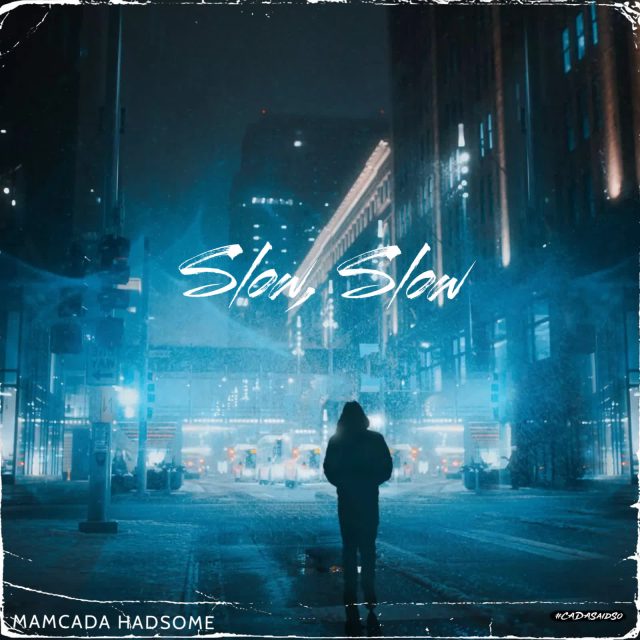 Mamcada Hadsome – Slow, Slow