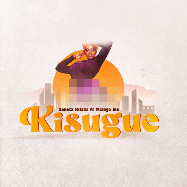Seneta Kilaka X Mtanga Mc – Kisugue