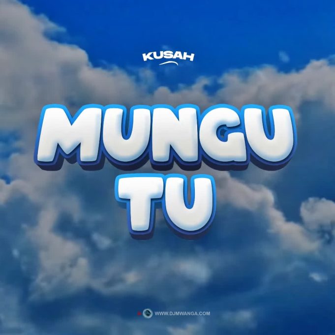 Kusah – Mungu Tu