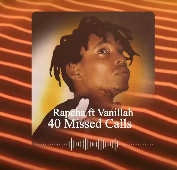 Rapcha ft Vanillah – 40 Missed Calls