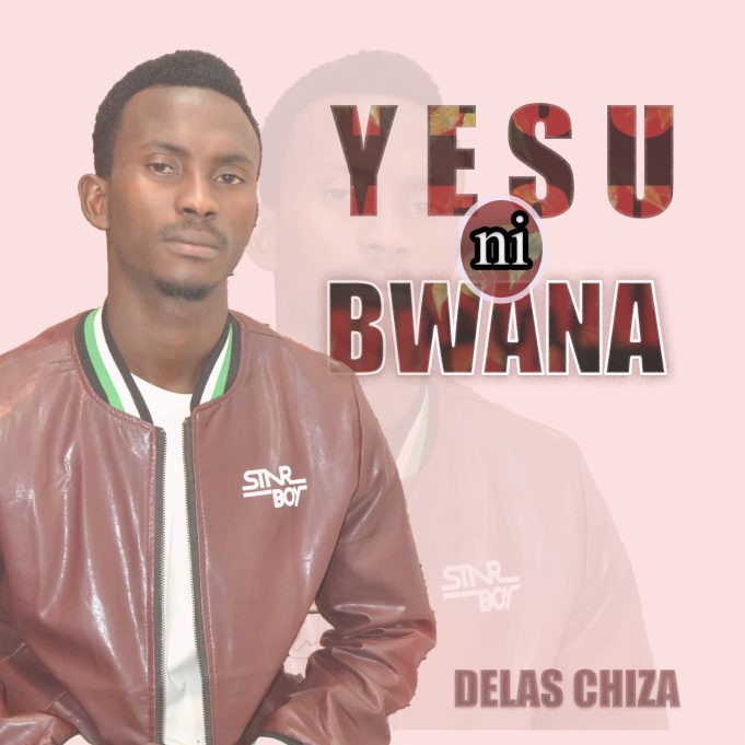 Delas Chiza – Yesu ni Bwana