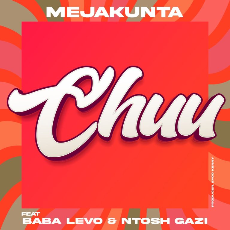 Meja Kunta Ft. Baba Levo X Ntosh Gazi – Chuu