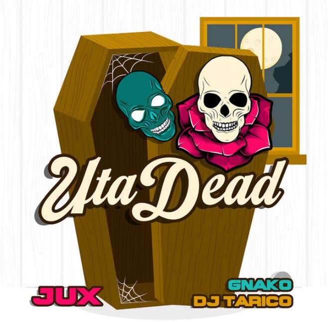 Jux, Dj Tarico & G Nako – Uta Dead
