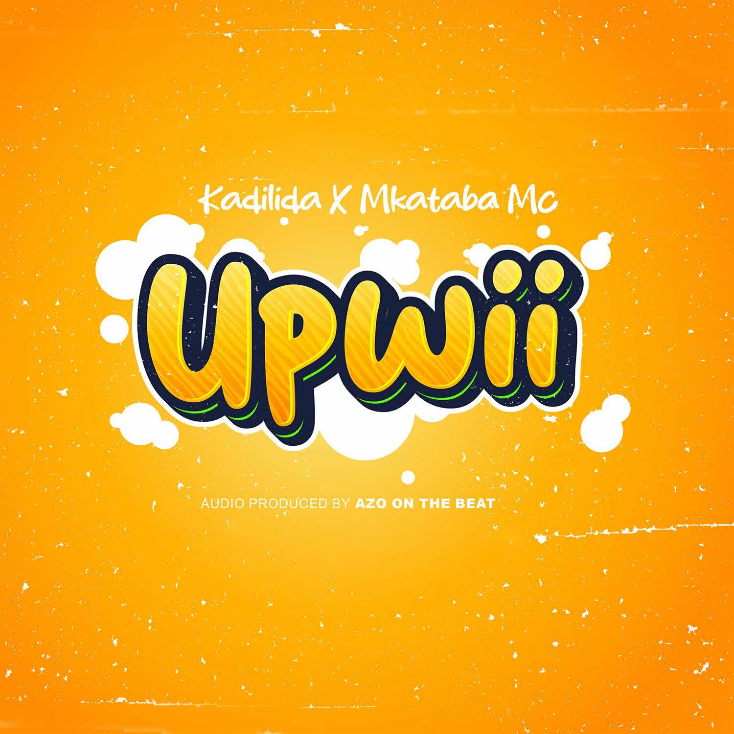 Kadilida Ft. Mkataba Mc – Upwii