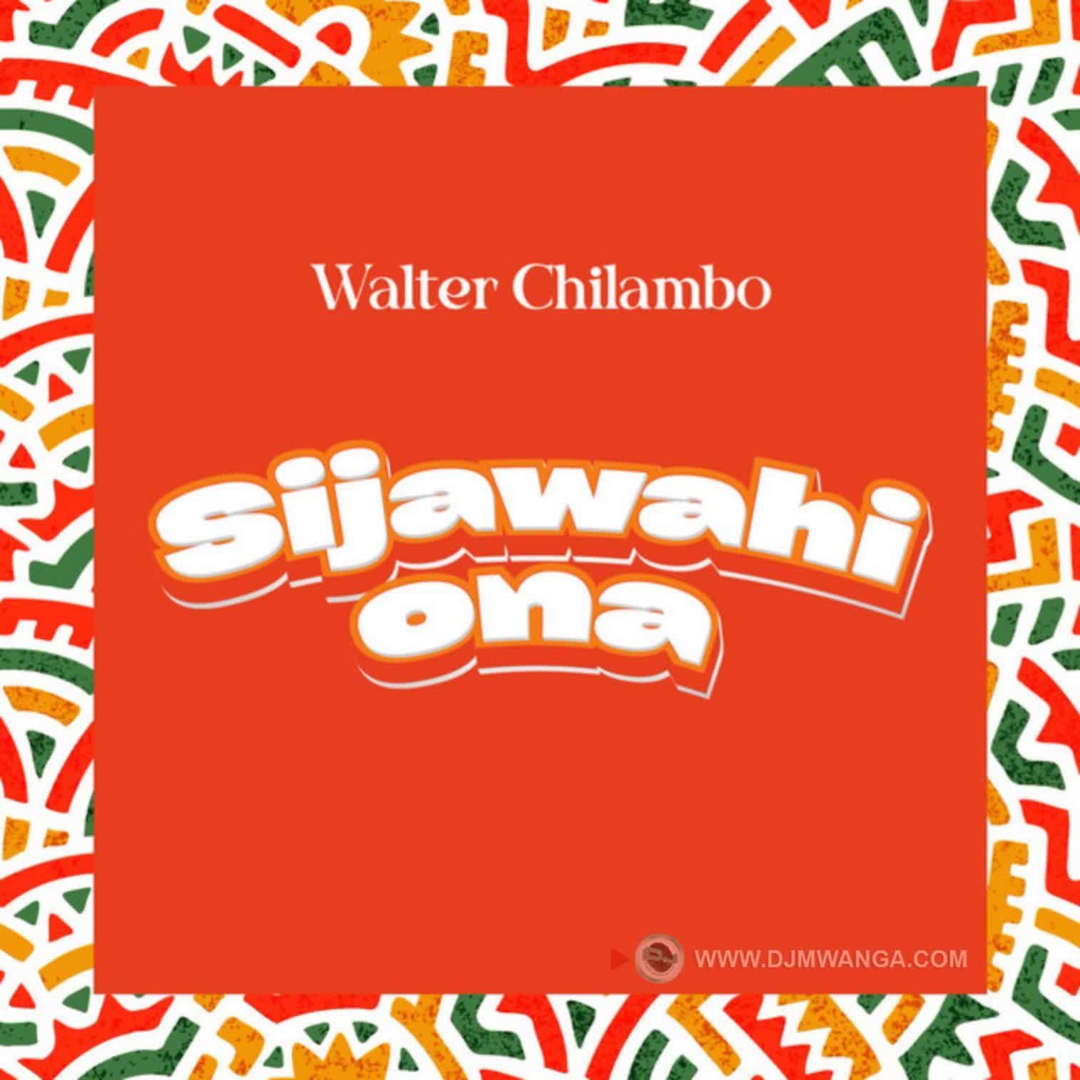 Walter Chilambo – Sijawahi Ona