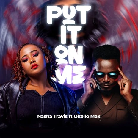 Nasha Travis ft Okello Max – Put It On Me