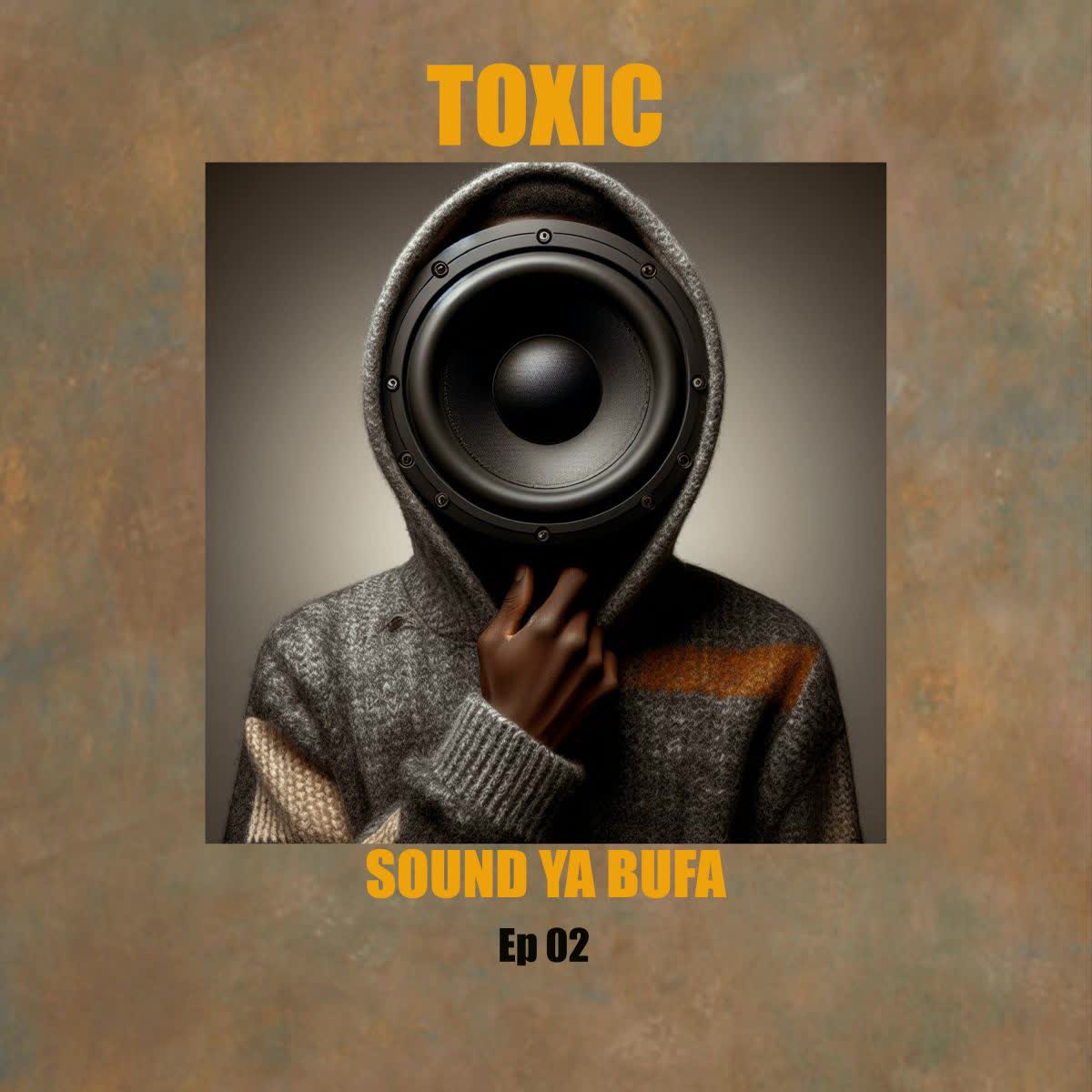 Toxic – Sound Ya Bufa Ep 02