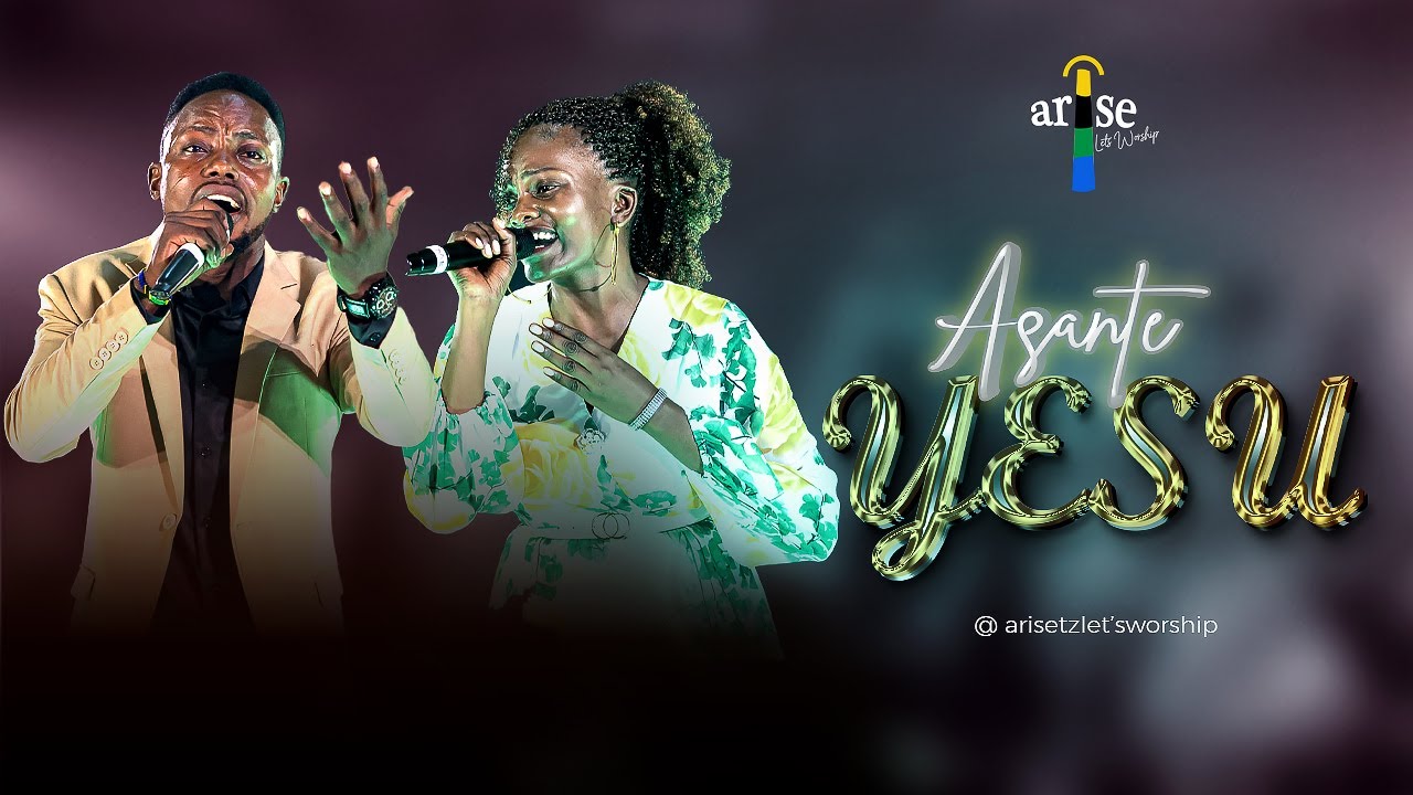 Arise Tz Lets Worship – Asante Yesu