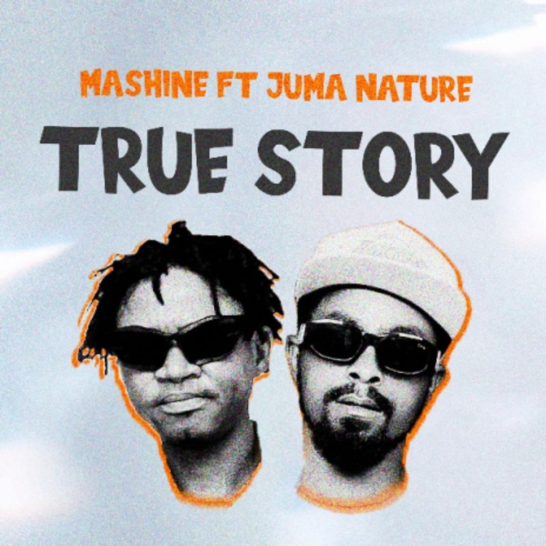 Stream Mashine Ft. Juma Nature – True Story