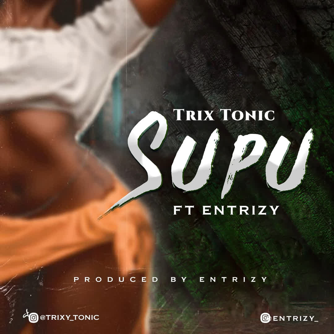 Stream & Download Trixy Tonic Ft. Entrizy – Supu