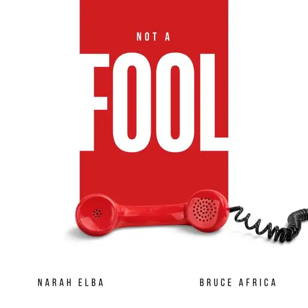 Narah Elba Ft Bruce Africa – Not A Fool