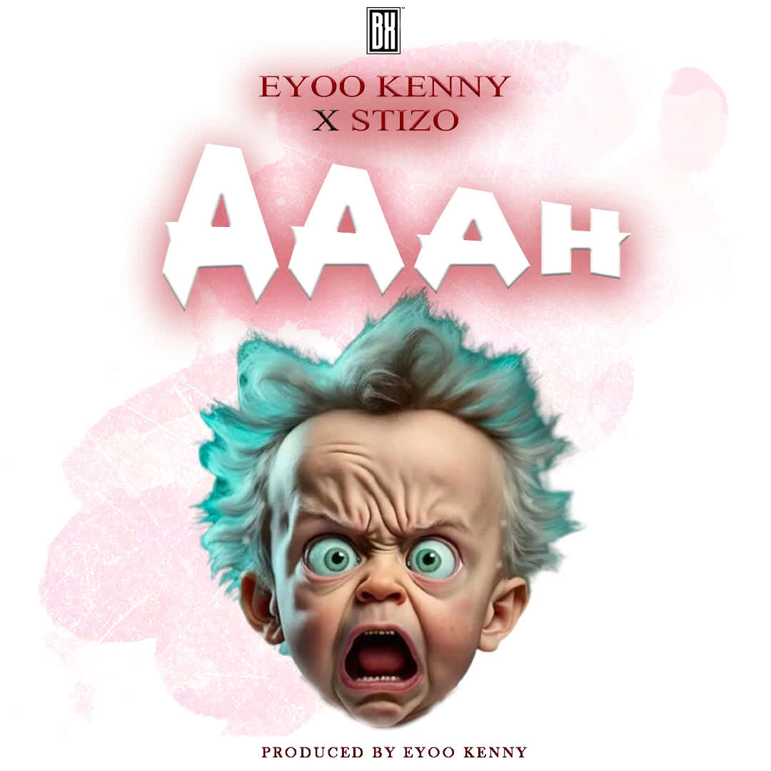 Eyoo Kenny X Stizo – Aaah