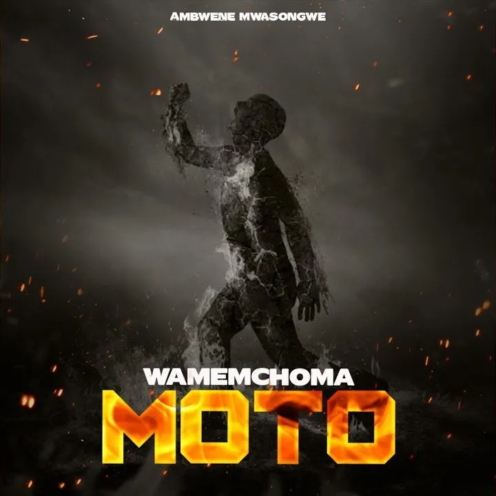 Ambwene Mwasongwe – Wamemchoma Moto