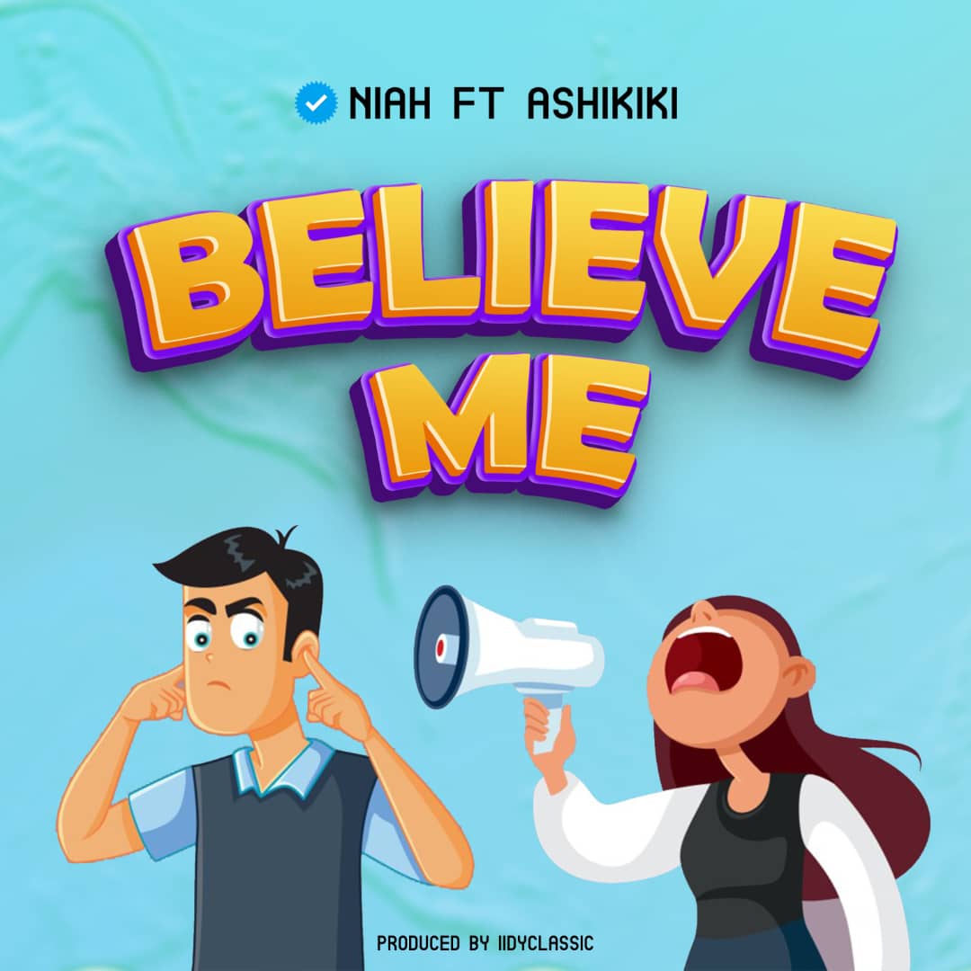 Niah Ft. Ashikiki Mc – Believe Me