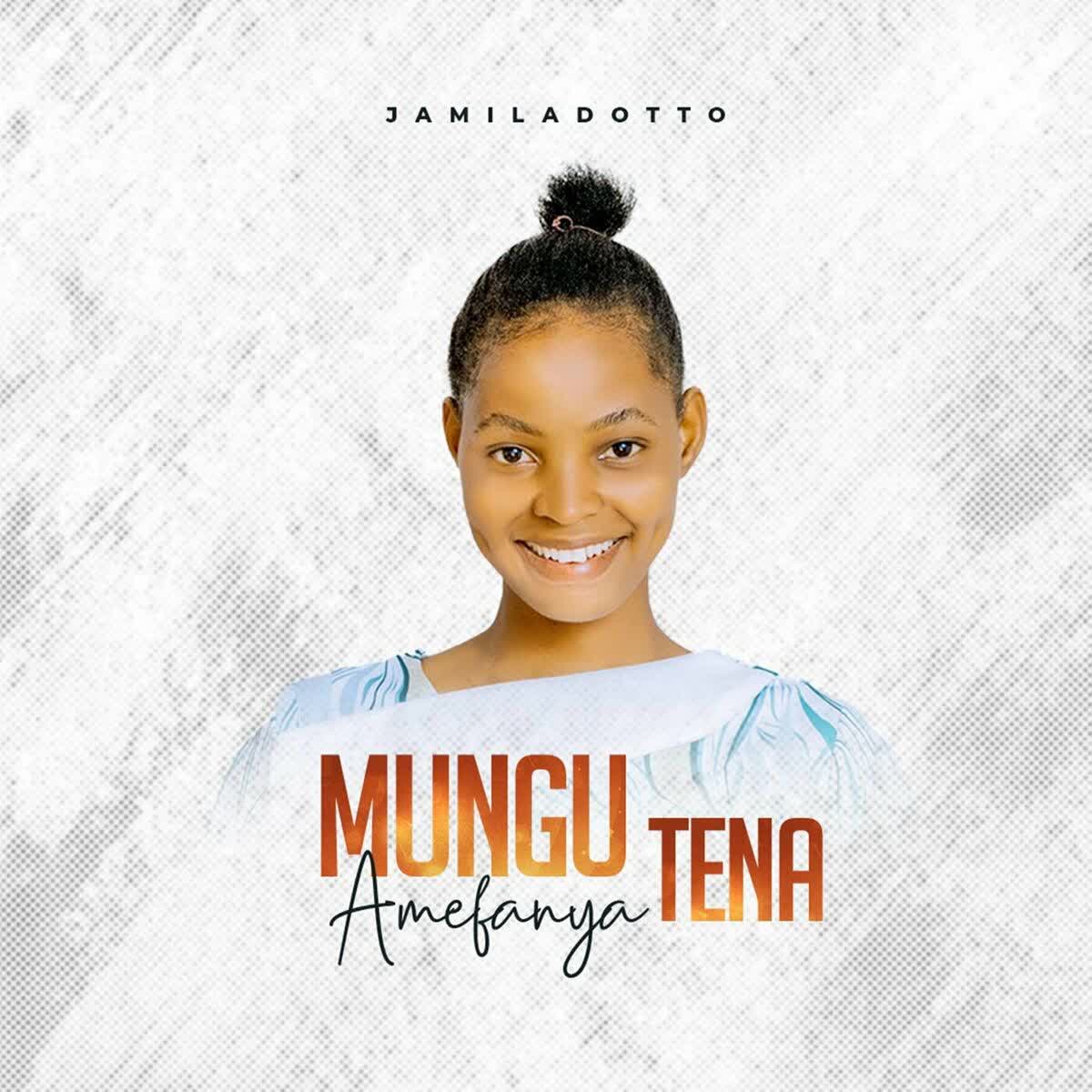 Stream & Download Jamila Dotto – Mungu Amefanya Tena