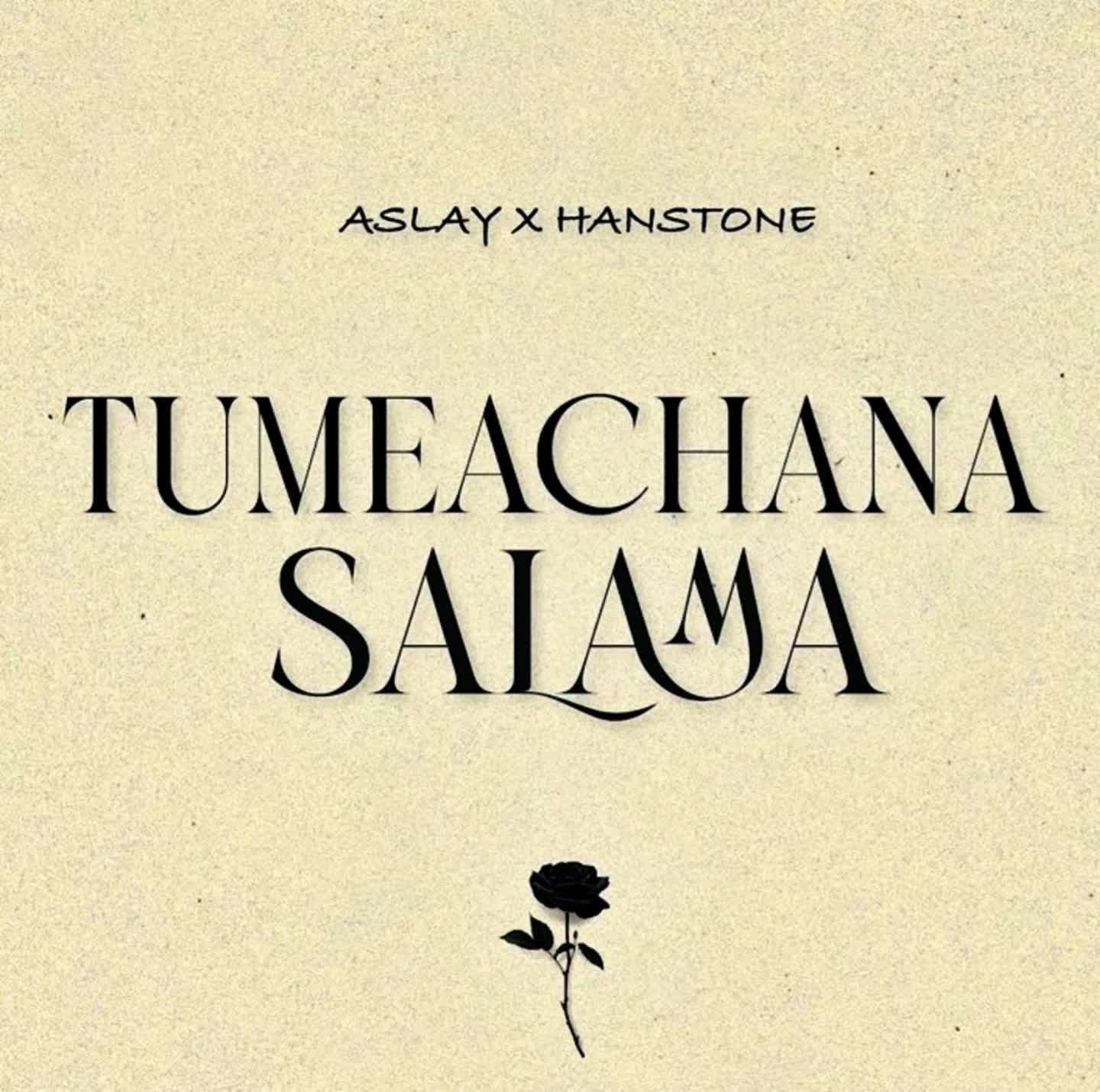 Stream & Download Aslay x Hanstone – Tumeachana Salama