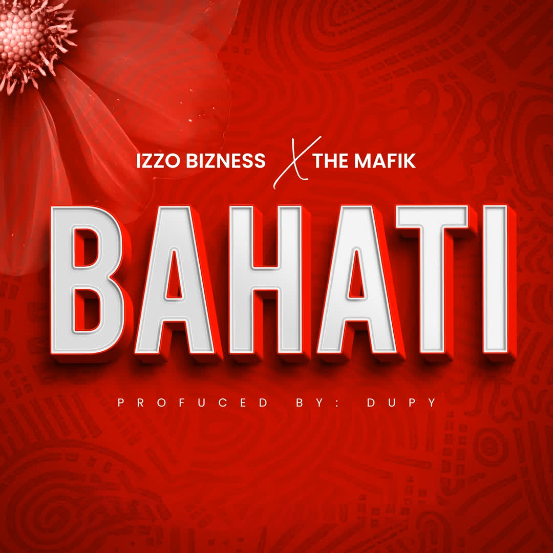 Stream & Download Izzo Bizness Ft. The Mafik – Bahati
