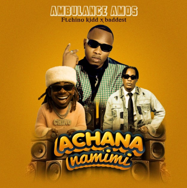 Ambulance Amos Ft Chino Kidd X Baddest 47 – Achana Na Mimi