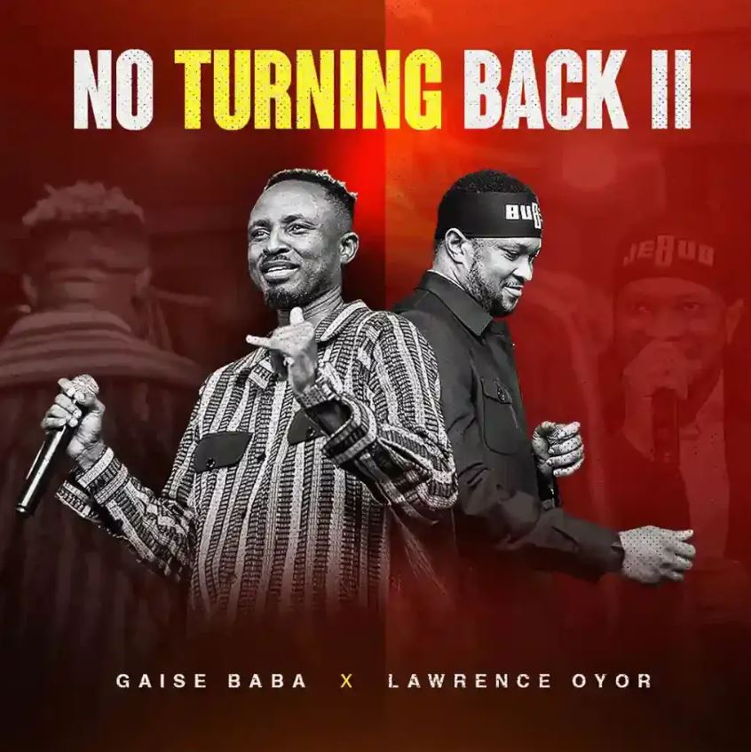 Gaise Baba ft Lawrence Oyor – No Turning Back