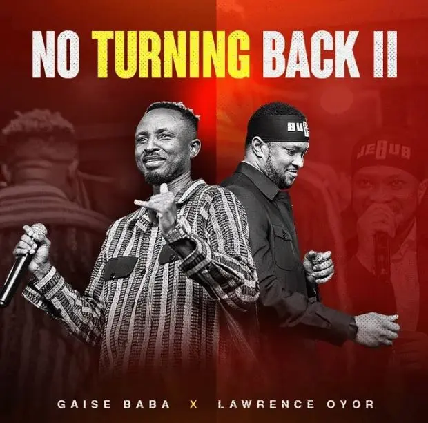Gaise Baba ft Lawrence Oyor – No Turning Back