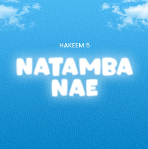 Hakeem 5 – Natamba Nae