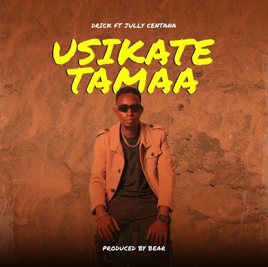 Drick ft Jully Centana – Usikate Tamaa