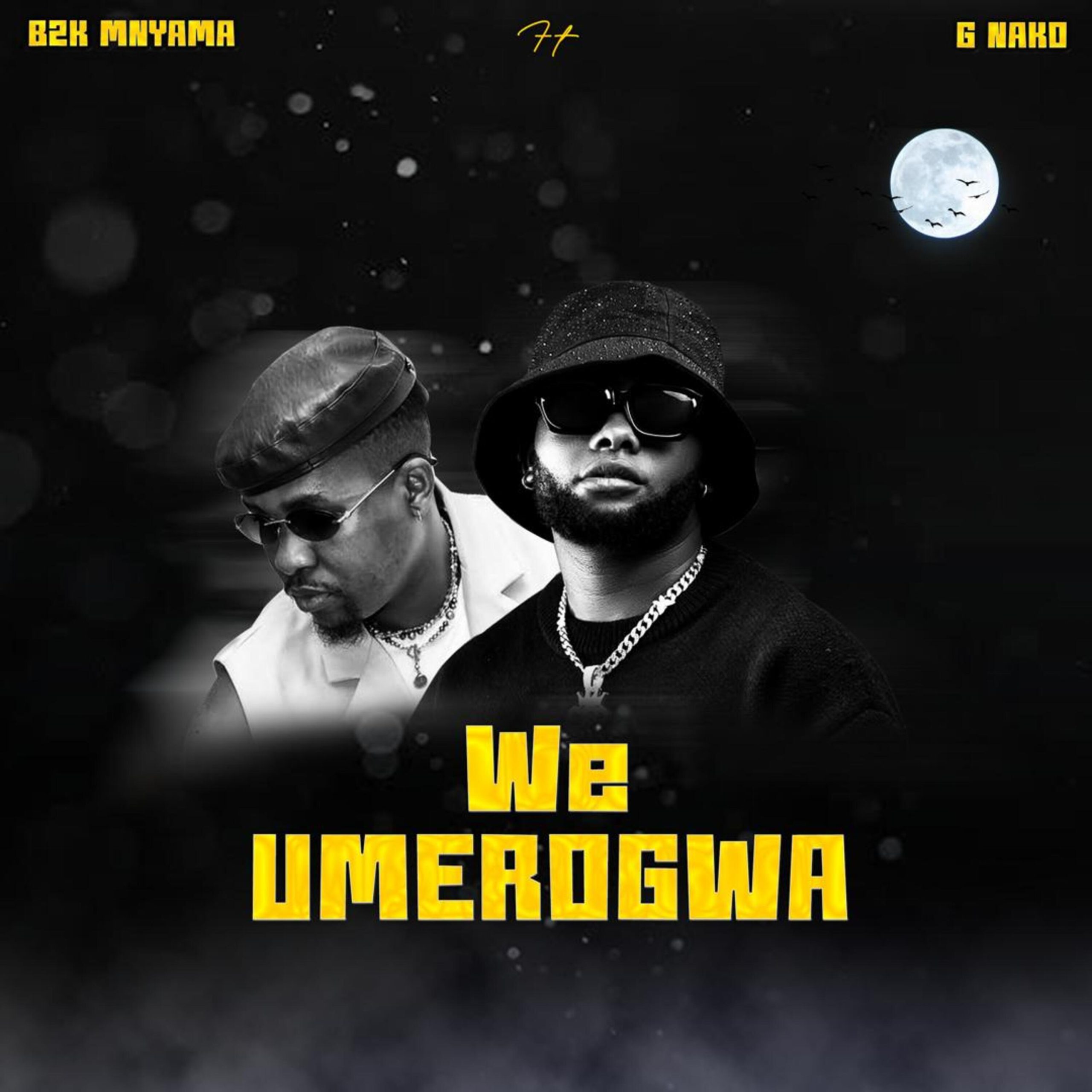 Stream & Download B2k Mnyama ft G Nako – We Umerogwa