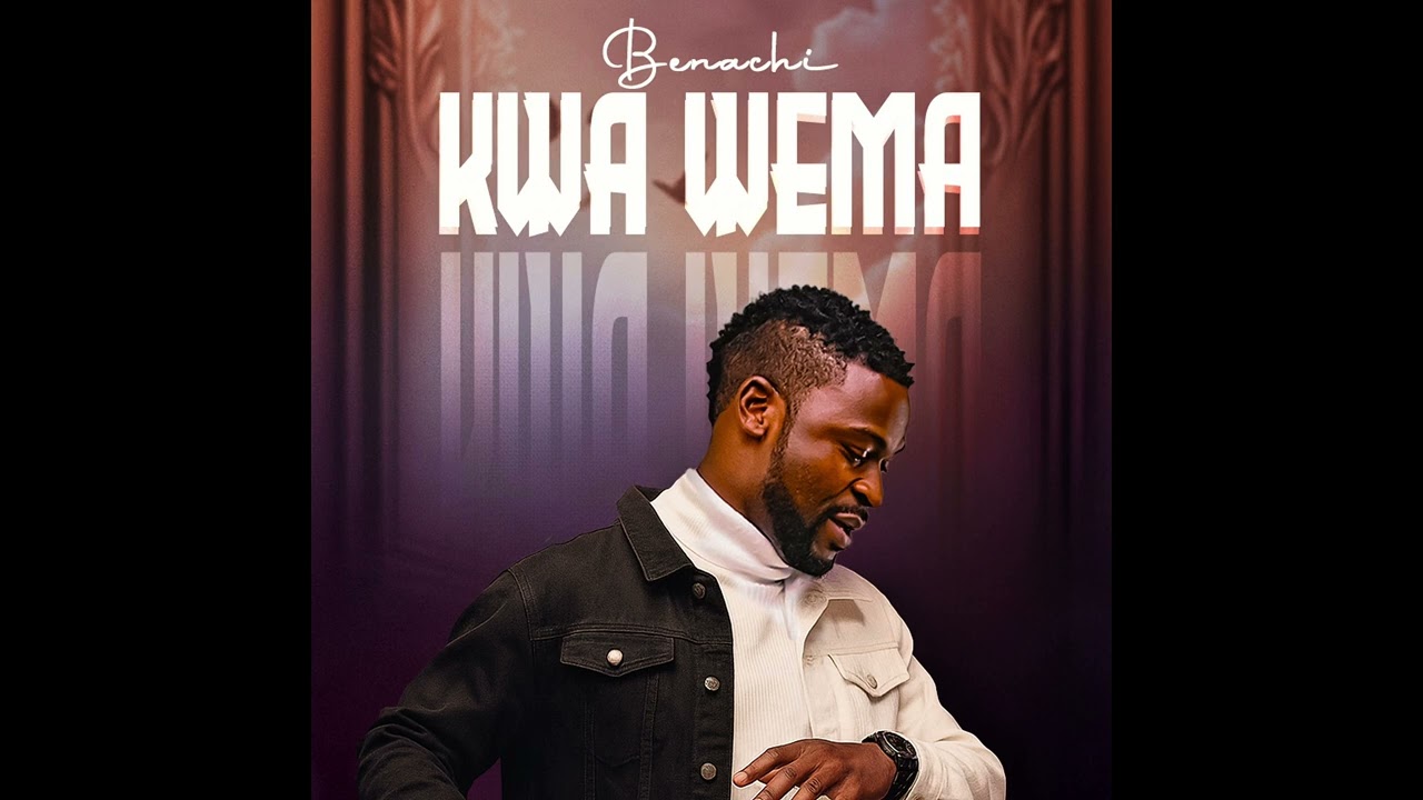 BENACHI – KWA WEMA