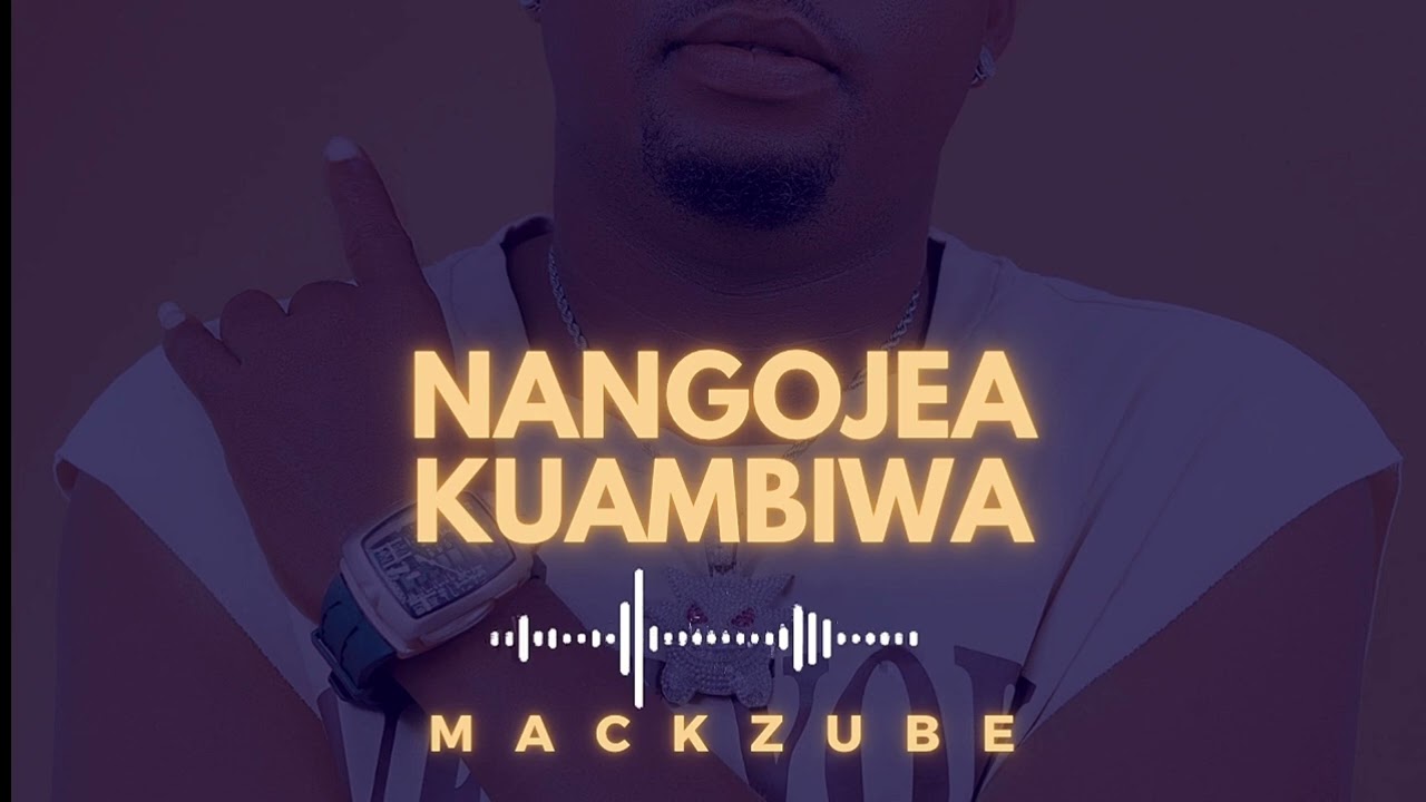 Mack Zube – Nangojea Kuambiwa