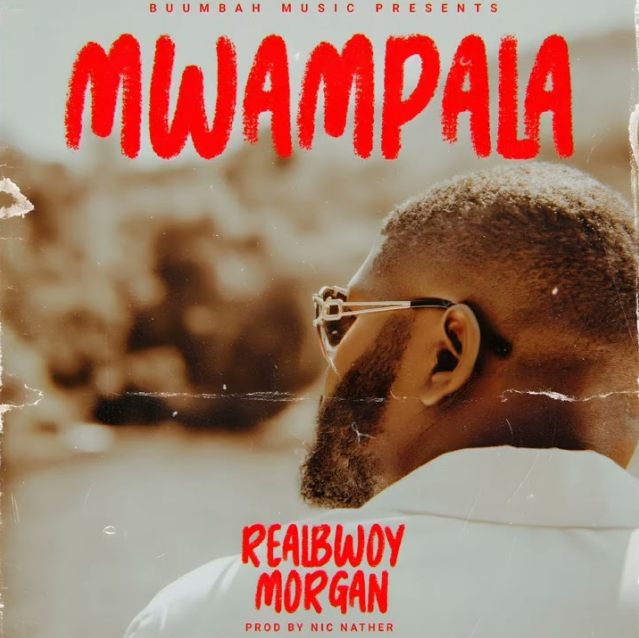Stream & Download RealBwoy Morgan – Mwampala 