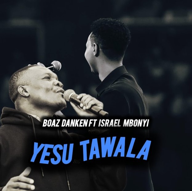 Stream & Download Boaz Danken X Israel Mbonyi – Yesu Tawala (Simba Wa Yuda)
