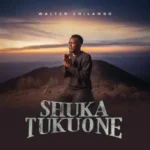 Walter Chilambo – Shuka Tukuone