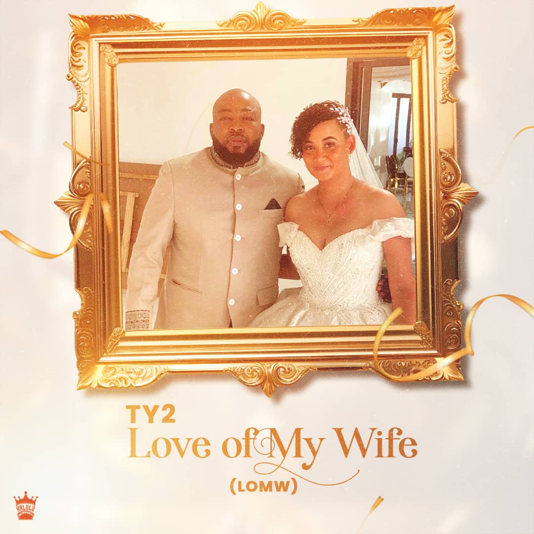 Ty2 – Love Of My Wife (lomw)