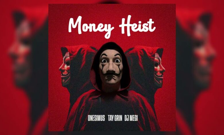 Onesimus Ft Tay Grin, Dj Megi – Money Heist