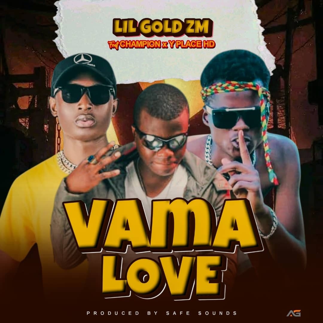 Lil Gold Zm Ft. Champion & Y Place Hd – Vama Love