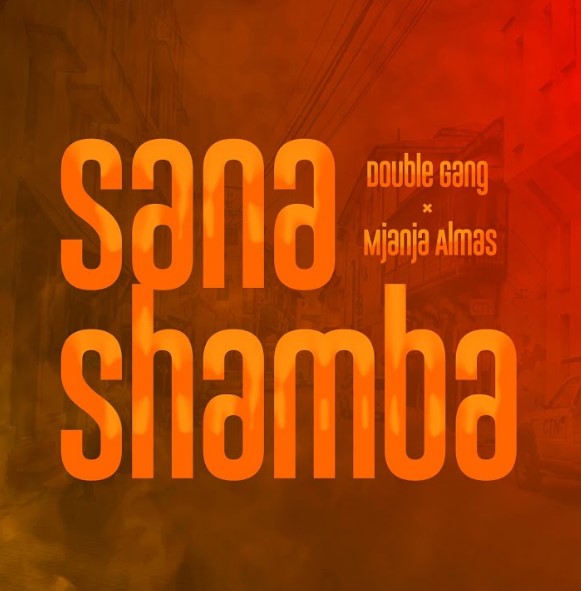Double Gang Ft Mjanja Almas – Sana Shamba