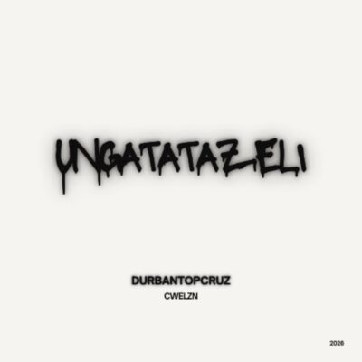 Durban Topcruz Ft. Cwelzn – Ungatatazeli