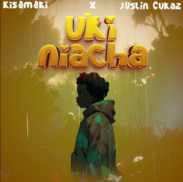 Kisamaki Ft Justin Cukaz – Ukiniacha