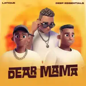 Latique Ft. Deep Essentials – Dear Mama