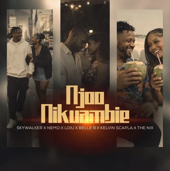 Skywalker X Belle 9 X Nemo X Kelvin Scapla X The Nix X Loiu – Njoo Nikuambie