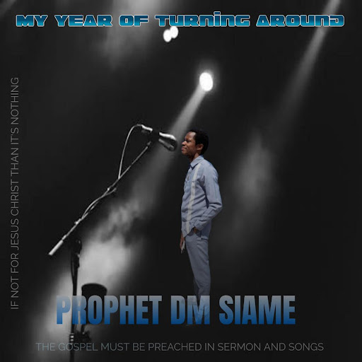 Prophet Dm Siame – My Year Of Turning Around