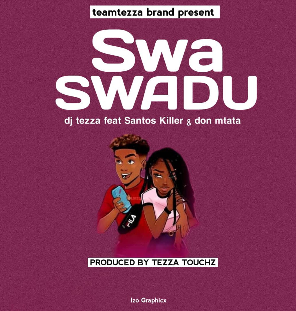 Santos Killer Ft Dj Tezza X Don Mtata Song – Swaswadu