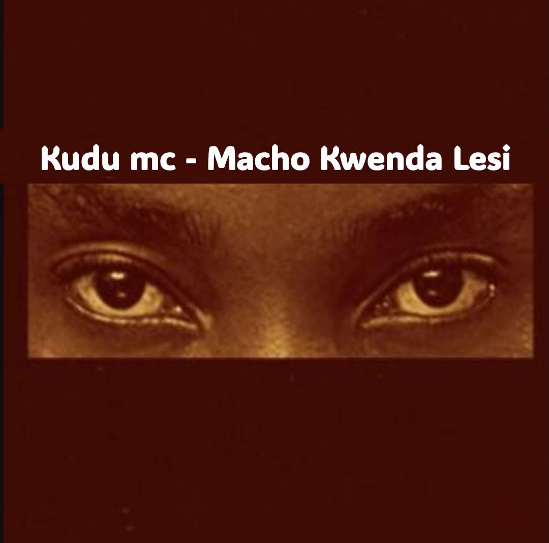 Kudu Mc – Macho Kwenda Lesi