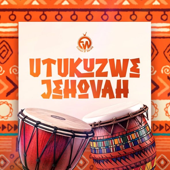Essence Of Worship – Utukuzwe Jehovah