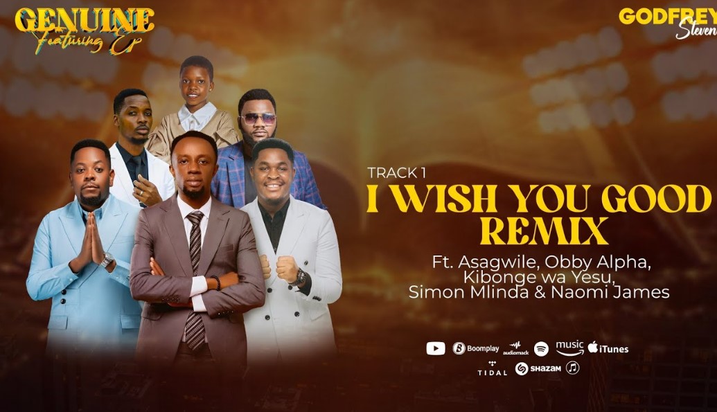 Godfrey Steven Ft Asagwile X Obby Alpha X Kibonge Wa Yesu X Simon Mlinda X Naomi James – I Wish You Good (remix)