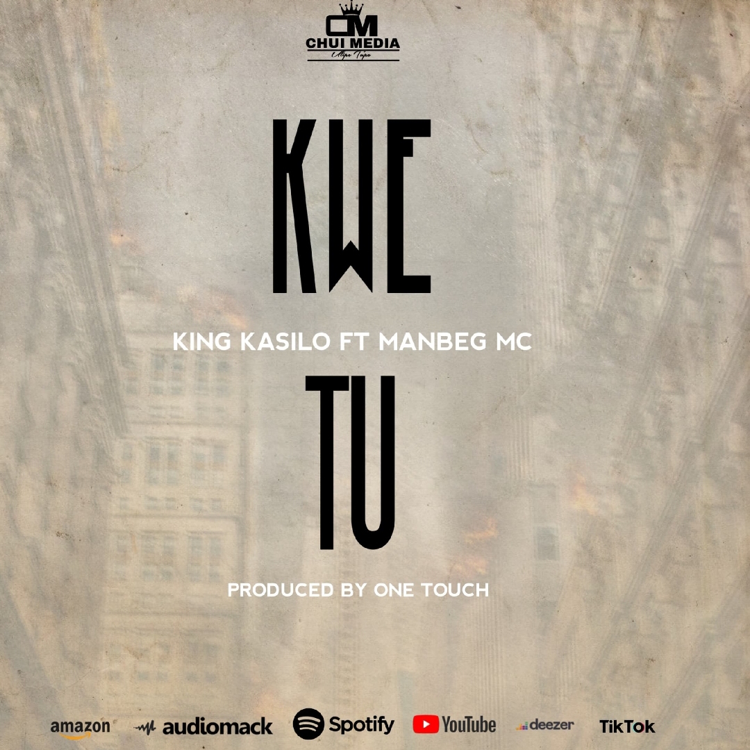 King Kasilo Ft Man Beg – Kwetu