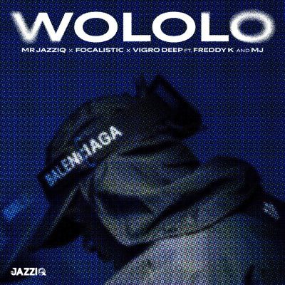 Mr Jazziq Ft Focalistic, Vigro Deep, Freddy K, M.j – Wololo